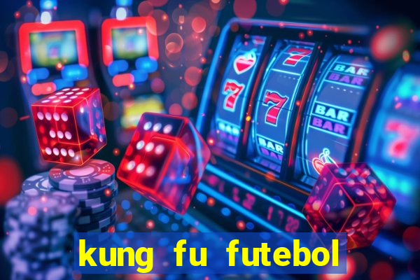 kung fu futebol clube online dublado